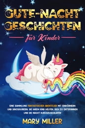 Gute-Nacht-Geschichten für Kinder: Eine Sammlung Fantastischer Abenteuer MIT Einhörnern UND Dinosauriern, Die Ihrem Kind Helfen, Sich Zu Entspannen UND Die Nacht Durchzuschlafen