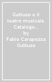 Guttuso e il teatro musicale. Catalogo della mostra (Palermo, 15 novembre 1997-11 gennaio 1998)