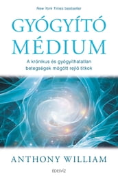 Gyógyító médium - A krónikus és gyógyíthatatlan betegségek mögött rejl titkok és a gyógyulás lehetségei