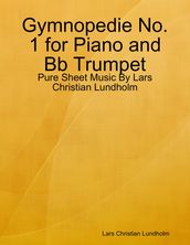 Gymnopedie No. 1 for Piano and Bb Trumpet - Pure Sheet Music By Lars Christian Lundholm