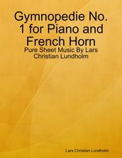Gymnopedie No. 1 for Piano and French Horn - Pure Sheet Music By Lars Christian Lundholm