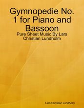 Gymnopedie No. 1 for Piano and Bassoon - Pure Sheet Music By Lars Christian Lundholm
