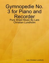 Gymnopedie No. 3 for Piano and Recorder - Pure Sheet Music By Lars Christian Lundholm