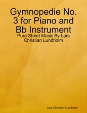 Gymnopedie No. 3 for Piano and Bb Instrument - Pure Sheet Music By Lars Christian Lundholm
