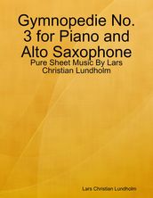 Gymnopedie No. 3 for Piano and Alto Saxophone - Pure Sheet Music By Lars Christian Lundholm