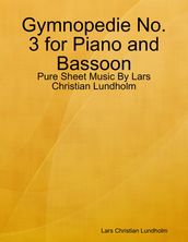 Gymnopedie No. 3 for Piano and Bassoon - Pure Sheet Music By Lars Christian Lundholm