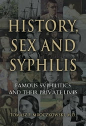 HISTORY, SEX AND SYPHILIS: Famous Syphilitics and Their Private Lives