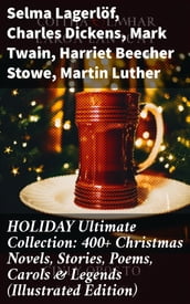 HOLIDAY Ultimate Collection: 400+ Christmas Novels, Stories, Poems, Carols & Legends (Illustrated Edition)