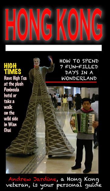HONG KONG: How To Spend 7 Fun-Filled Days In A Wonderland - Andrew Jardine
