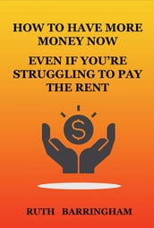 HOW TO HAVE MORE MONEY NOW EVEN IF YOU RE STRUGGLING TO PAY THE RENT