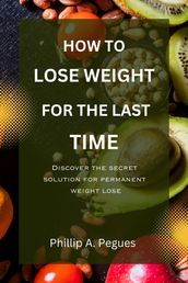 HOW TO LOSE WEIGHT FOR THE LAST TIME