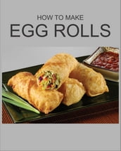 HOW TO MAKE EGG ROLLS