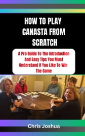 HOW TO PLAY CANASTA FROM SCRATCH