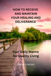 HOW TO RECEIVE AND MAINTAIN YOUR HEALING AND DELIVERANCE