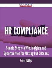 HR Compliance - Simple Steps to Win, Insights and Opportunities for Maxing Out Success
