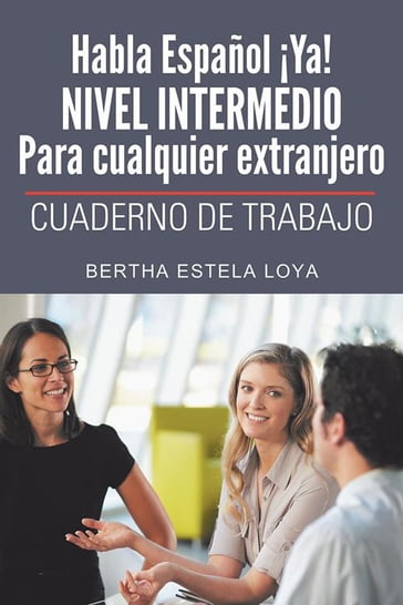 Habla Español ¡Ya! Nivel Intermedio Para Cualquier Extranjero - Bertha Estela Loya