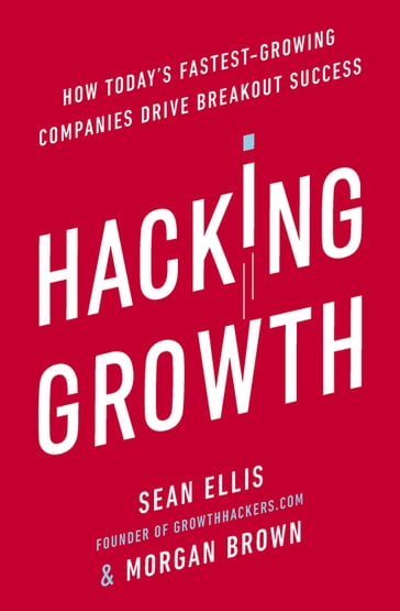 Hacking Growth - Morgan Brown - Sean Ellis