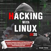 Hacking With Linux 2020:A Complete Beginners Guide to the World of Hacking Using Linux - Explore the Methods and Tools of Ethical Hacking with Linux