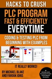 Hacks To Crush Plc Program Fast & Efficiently Everytime... : Coding, Simulating & Testing Programmable Logic Controller With Examples