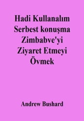 Hadi Kullanalm Serbest konuma Zimbabve yi Ziyaret Etmeyi Övmek