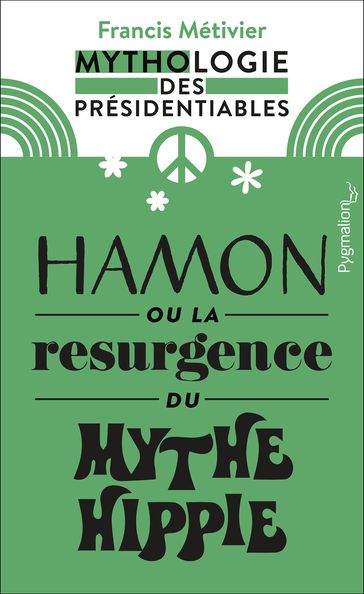 Hamon ou la résurgence du mythe hippie - Francis Métivier