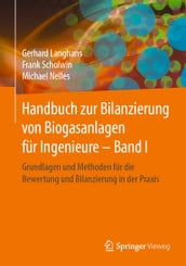 Handbuch zur Bilanzierung von Biogasanlagen für Ingenieure Band I