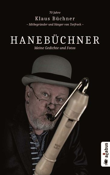 Hanebüchner. Meine Gedichte und Fotos: 70 Jahre Klaus Büchner - Mitbegründer und Sänger von Torfrock - Klaus Buchner