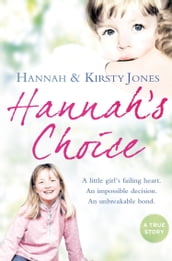 Hannah s Choice: A daughter s love for life. The mother who let her make the hardest decision of all.