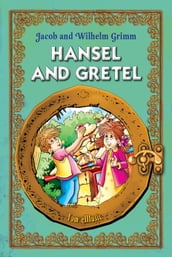 Hansel and Gretel. Classic fairy tales for children (Fully Illustrated)