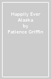 Happily Ever Alaska