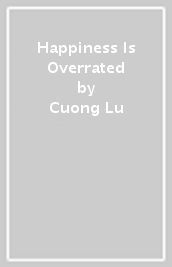 Happiness Is Overrated