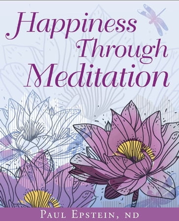 Happiness Through Meditation - Dr. Paul Epstein ND