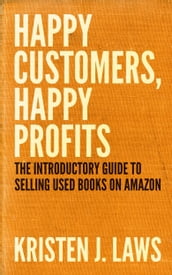 Happy Customers, Happy Profits: The Introductory Guide to Selling Used Books on Amazon