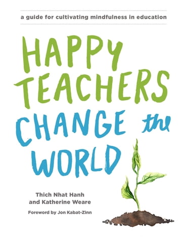 Happy Teachers Change the World - Thich Nhat Hanh - Katherine Weare