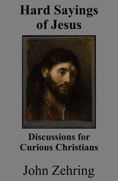 Hard Sayings of Jesus: Discussions for Curious Christians