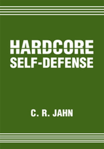 Hardcore Self-Defense - C. R. JAHN