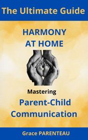 Harmony at Home: Mastering Parent-Child Communication
