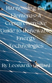 Harnessing the Elements: A Comprehensive Guide to Renewable Energy Technologies