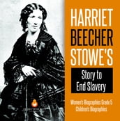 Harriet Beecher Stowe s Story to End Slavery   Women s Biographies Grade 5   Children s Biographies