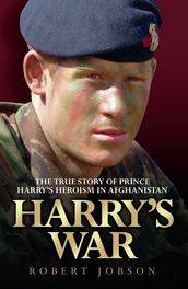 Harry s War - The True Story of the Soldier Prince