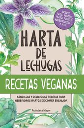 Harta de Lechugas: Recetas Veganas - Sencillas y deliciosas recetas para herbívoros hartos de comer ensalada