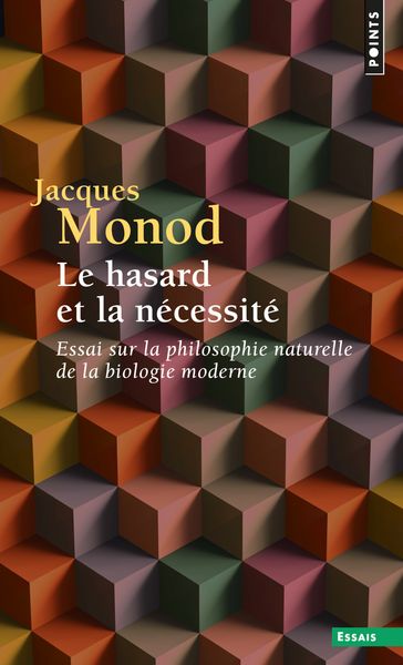 Le Hasard et la Nécessité. Essai sur la philosophie naturelle de la biologie moderne - Jacques Monod