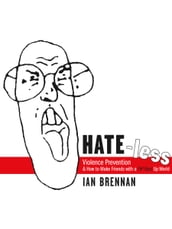 Hate-less: Violence Prevention & How To Make Friends With A F&#!ed Up World