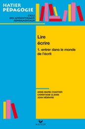 Hatier Pédagogie - Lire, écrire. Tome 1 : Entrer dans le monde de l écrit