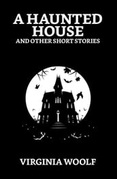 A Haunted House and Other Short Stories