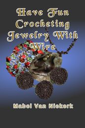 Have Fun Crocheting Jewelry With Wire