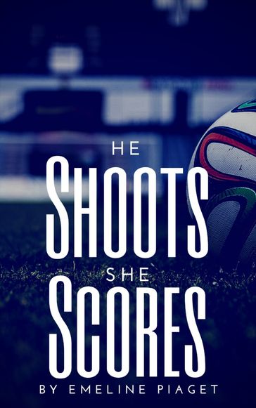 He Shoots, She Scores - Emeline Piaget