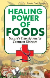 Healing Power Of Foods: Nature s prescription for common diseases