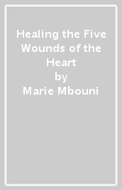 Healing the Five Wounds of the Heart