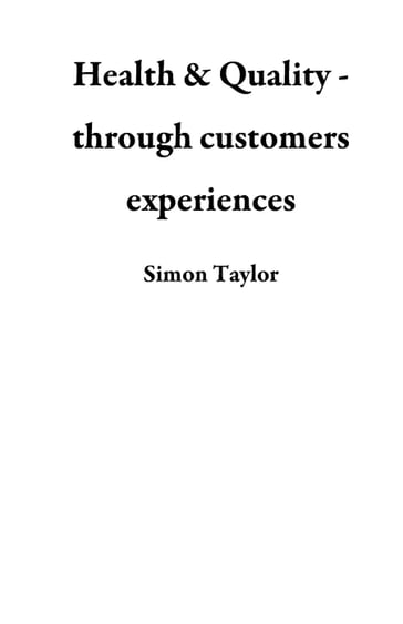 Health & Quality - through customers experiences - Simon Taylor